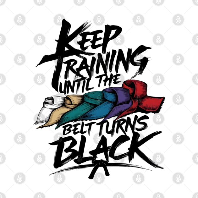Keep Training Until Belt Turns Black Japan Karate Taekwondo Judo Martial Arts by TopTees