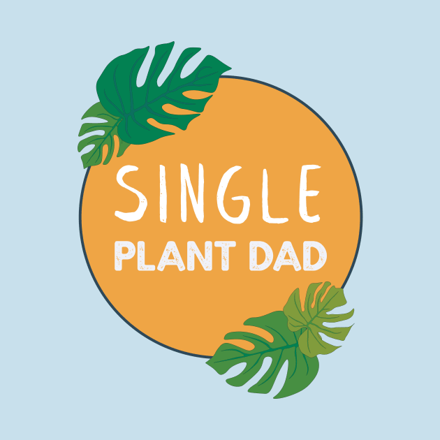 Single Plant Dad | Gifts for plant lovers by Ana