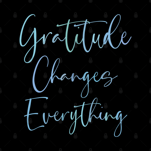 Gratitude Changes Everything, Gratitude Quote Hi vis by FlyingWhale369