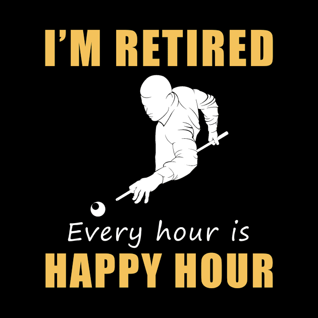 Rack 'Em Up for Retirement Fun! Billiard Tee Shirt Hoodie - I'm Retired, Every Hour is Happy Hour! by MKGift