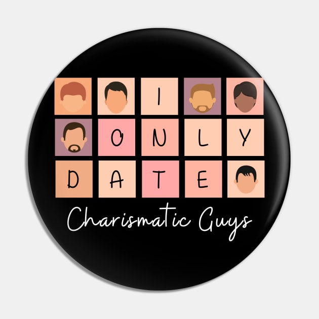 I Only Date Charismatic Guys Pin by blimpiedesigns