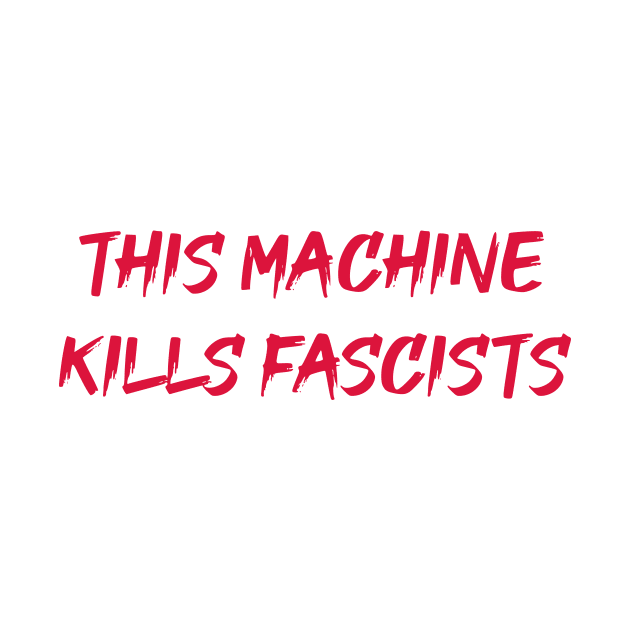 This Machine Kills Fascists by dikleyt