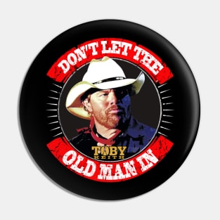 Don't let the old man in Toby Keith Pin