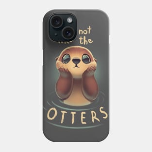 Not like the otters - Funny Animal Pun - Fluffy Animal Phone Case