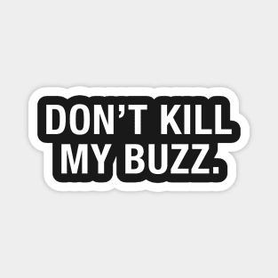 Don't Kill My Buzz Magnet