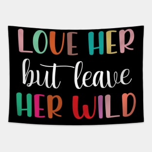 Love Her But Leave Her Wild Motivation Gift Tapestry