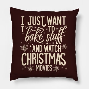 I Just Want To Bake Stuff And Watch Christmas Movies Pillow
