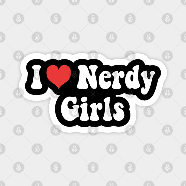 I Love Nerdy Girls Magnet by mdr design