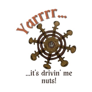 It's Drivin' Me Nuts T-Shirt