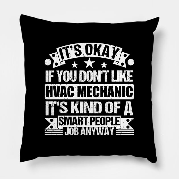 Hvac Mechanic lover It's Okay If You Don't Like Hvac Mechanic It's Kind Of A Smart People job Anyway Pillow by Benzii-shop 