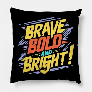 BRAVE BOLD AND BRIGHT Pillow