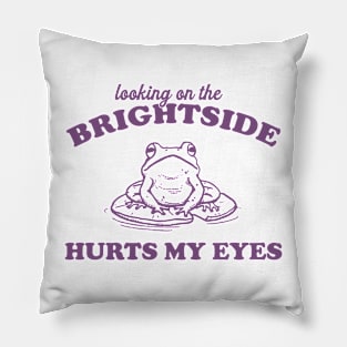 Looking On The Brightside Hurts My Eyes Retro T-Shirt, Funny Frog T-shirt, Sarcastic Sayings Shirt, Vintage 90s Gag Unisex Pillow