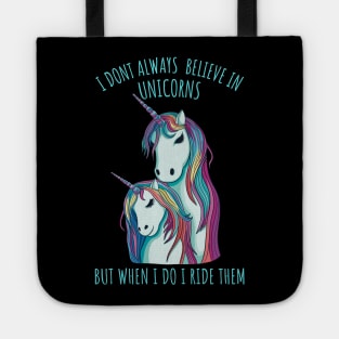 I dont always believe in unicorns but when i do i ride them. Tote