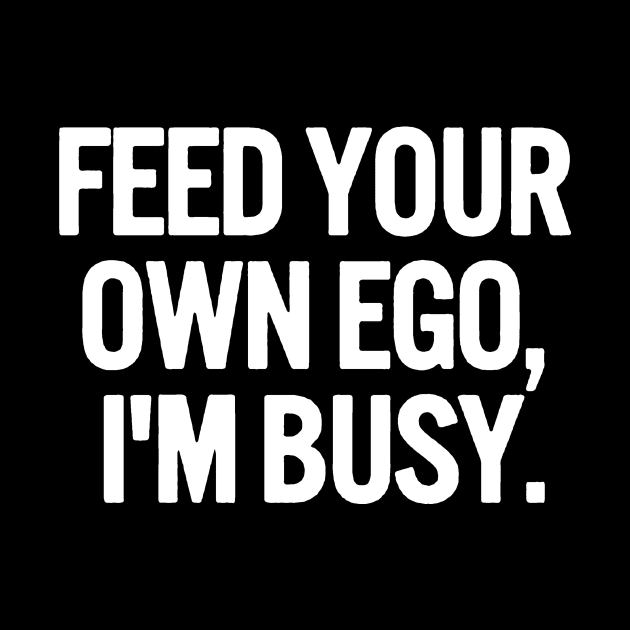 feed your own ego by JanicBos