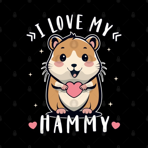 I Love My Hammy Cute And Funny Hamster Lover by FloraLi