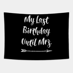 My Last Birthday Until Mrs. Fiance Tshirt for Her Birthday Tapestry