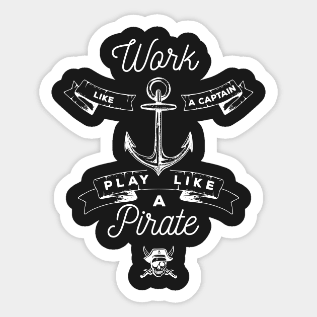 Work Like a Captain. Play Like a Pirate. - Pirate - Sticker