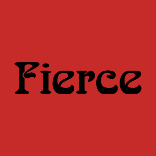 Fierce T-Shirt