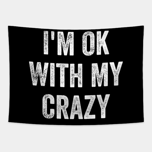 I'm Ok With My Crazy Tapestry by maddude