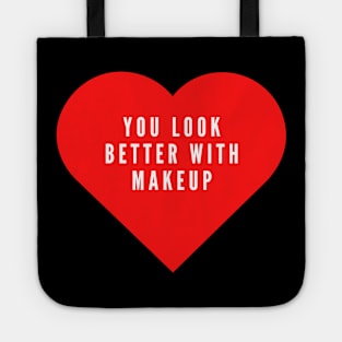 You look better with makeup- funny Valentine's day love hate Tote