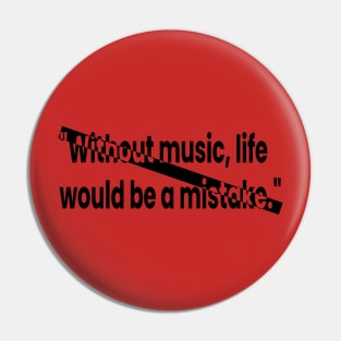 Without music, life would be a mistake Pin