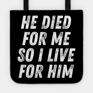 Christian Quote He Died for me so I Live for Him Tote