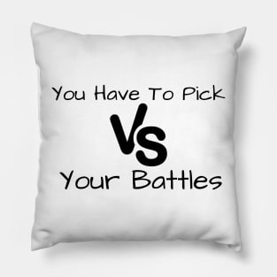 You Have To Pick Your Battles Me Pillow