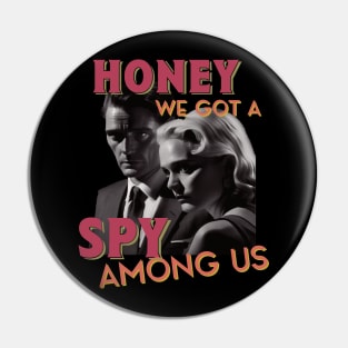 We Got a Spy Among Us Pin