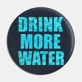DRINK MORE WATER Pin