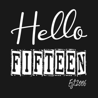 Hello Fifteen Est.2006 15th Funny Birthday T-Shirt