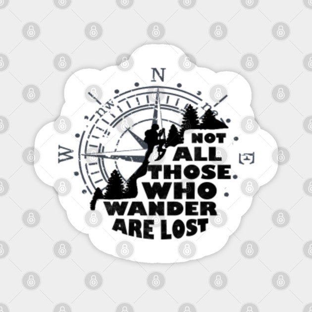 Not All Those Who Wander Are Lost Compass Mountain Forest Camping