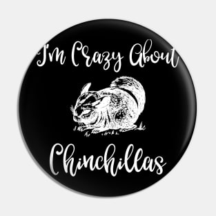 I'm Crazy About Chinchillas Pin