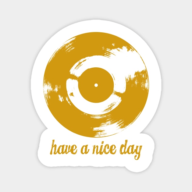 Have A Nice Day Yellow Retro Vinyl Record Magnet by Spindriftdesigns