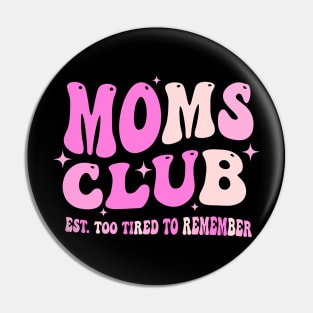 Moms Club Est. Too Tired To Remember Pin