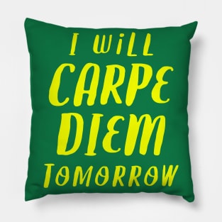 I Will Carpe Diem Tomorrow Pillow