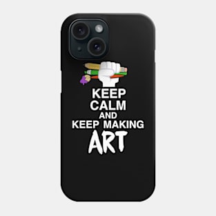 Keep calm and keep making art Phone Case