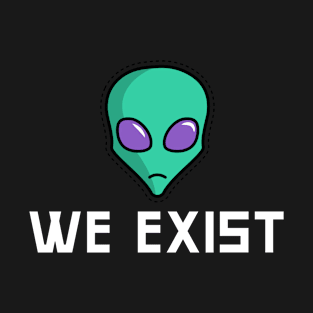 Aliens exist T-Shirt