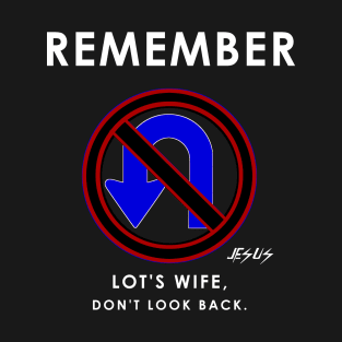 Remember Lot's Wife Jesus said Don't turn back. T-Shirt