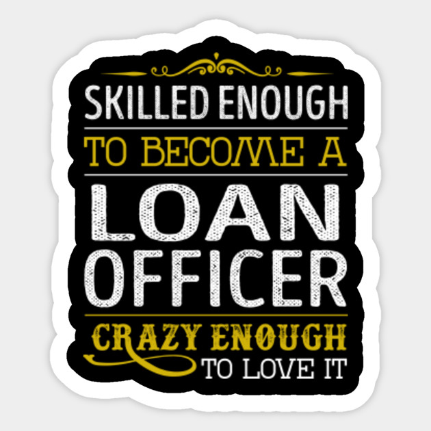 Loan Officer Crazy Enough To Love It Loan Officer Sticker Teepublic