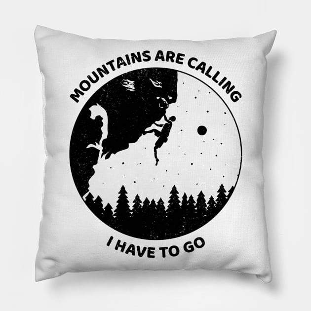 Mountains Are Calling I Have To Go Pillow by Being Famous