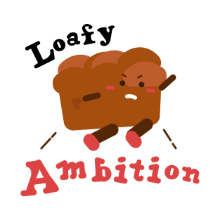 Loafy ambition T-Shirt