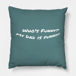 Who’s Funny? My dad is funny! Pillow