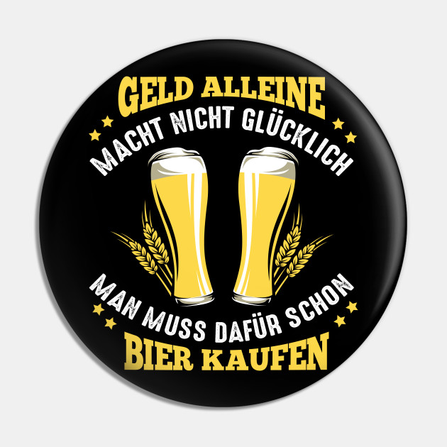 Geld alleine macht nicht glücklich Man muss Bier kaufen ...