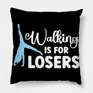 Walking Is For Losers - Cartwheel Pillow