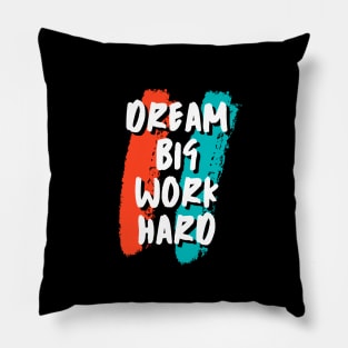 Dream Big Work Hard Pillow