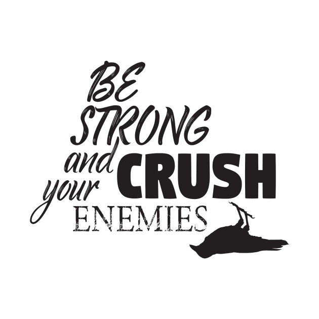 Be strong and crush your enemies by Russ Farris Art