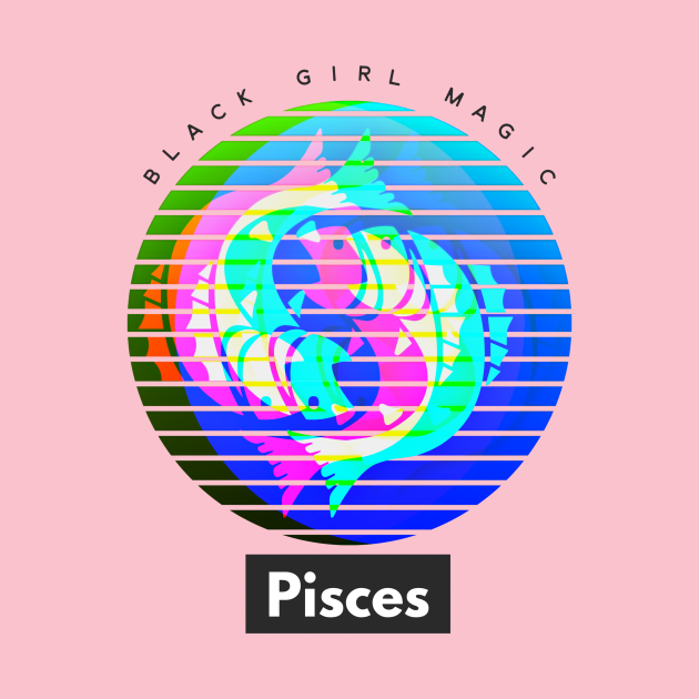 Pisces Black Girl Magic (zodiac sign) by PersianFMts