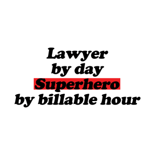 Lawyer by day, superhero by billable hour Funny Lawyer humor T-Shirt