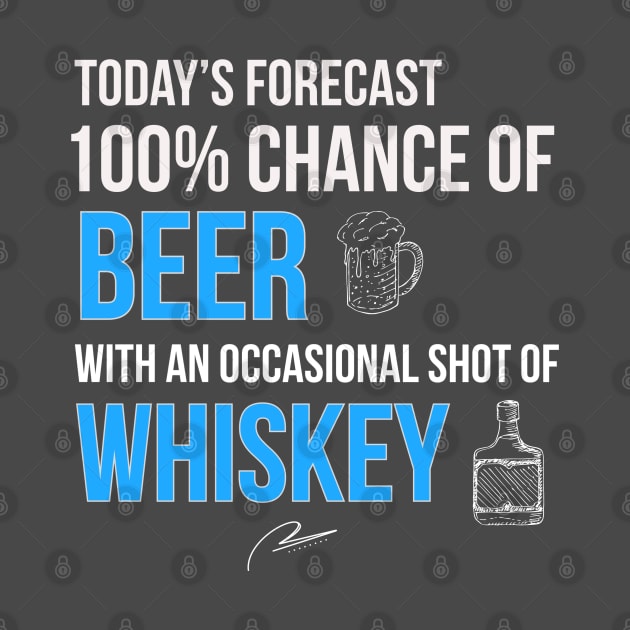 Today’s Forecast 100% Beer with an Occasional Shot of Whiskey by DB Teez and More