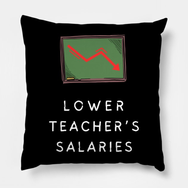 lower teacher's salaries Pillow by vaporgraphic